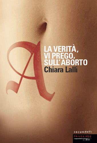 A. la verità, vi prego, sull'aborto